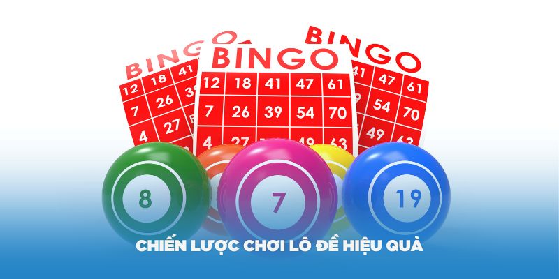 Có các chiến lược chơi lô đề hiệu quả tại Soi Cầu 24/7