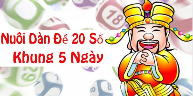 Phương pháp nuôi dàn đề 20 số trong 5 ngày 