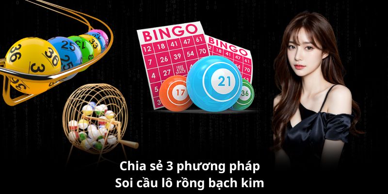 3 phương pháp tại soi cầu lô rồng bạch kim hay được áp dụng nhất